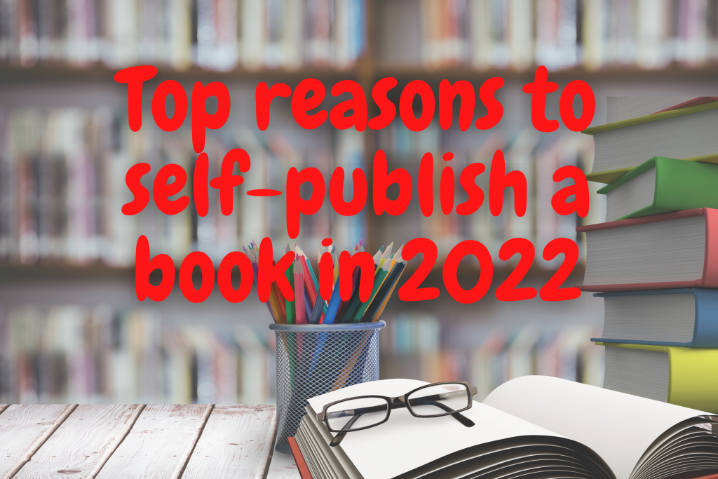 Top reasons to self-publish a book in 2022