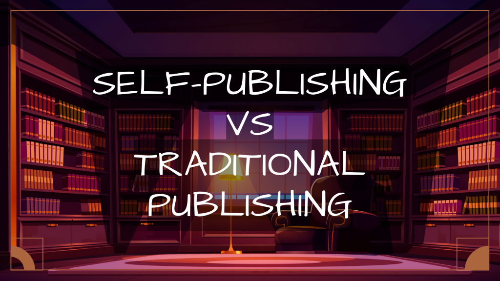 Traditional Publishing Vs Self-Publishing - The Good & The Bad - Blog