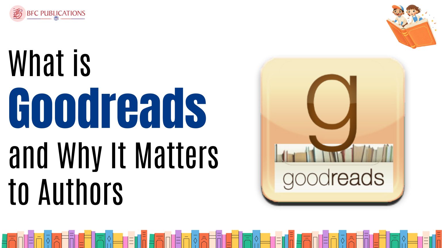 What is Goodreads and Why Goodreads Matters to Authors